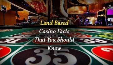 Land Based Casino Facts That You Should Know